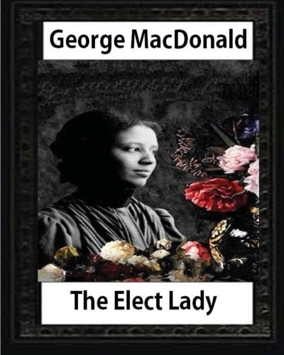The Elect Lady ( 1888 ) NOVEL by George MacDonald