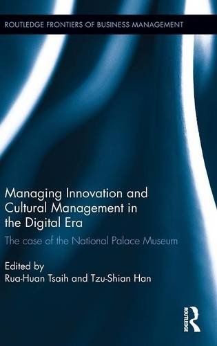 Managing Innovation and Cultural Management in the Digital Era: The case of the National Palace Museum (Routledge Frontiers of Business Management)