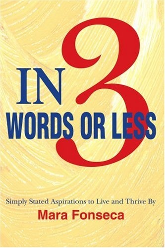 In 3 Words or Less: Simply Stated Aspirations to Live and Thrive By