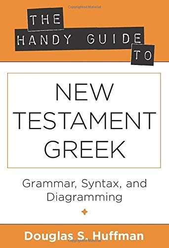 The Handy Guide to New Testament Greek: Grammar, Syntax, and Diagramming (The Handy Guide Series) (Greek and English Edition)