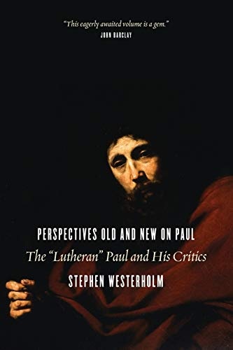 Perspectives Old and New on Paul: The "Lutheran" Paul and His Critics