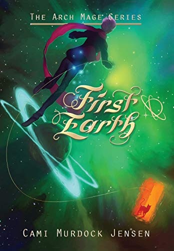 First Earth: A YA Fantasy Adventure to a Magical World (1) (The Arch Mage)
