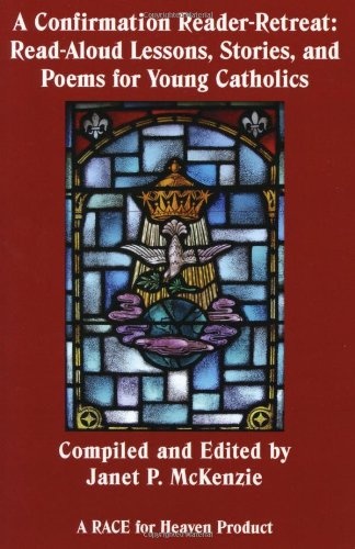 A Confirmation Reader-Retreat: Read-Aloud Lessons, Stories, and Poems for Young Catholics
