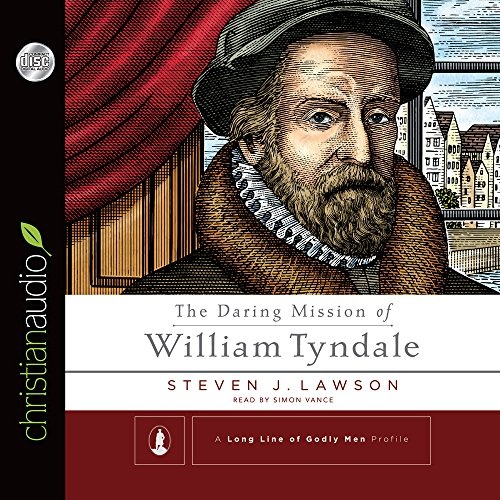 The Daring Mission of William Tyndale by Steven J. Lawson [Audio CD]