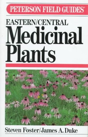 A Field Guide to Medicinal Plants: Eastern and Central North America (Peterson Field Guide Series, 40)
