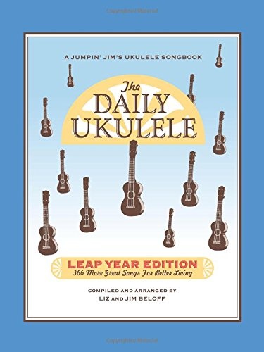 The Daily Ukulele - Leap Year Edition: 366 More Songs for Better Living (Jumpin' Jim's Ukulele Songbooks)