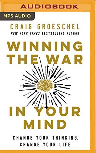 Winning the War in Your Mind: Change Your Thinking, Change Your Life by Craig Groeschel [Audio CD]
