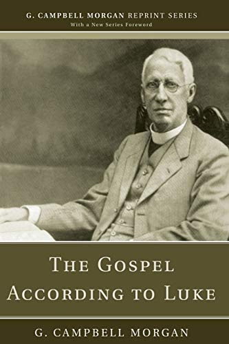 The Gospel According to Luke (G. Campbell Morgan Reprint)
