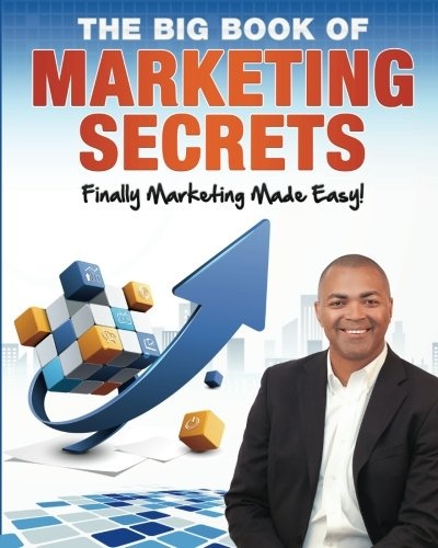 The Big Book of Marketing Secrets: Finally Marketing Made Easy!