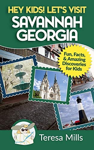 Hey Kids! Let's Visit Savannah Georgia: Fun Facts and Amazing Discoveries for Kids