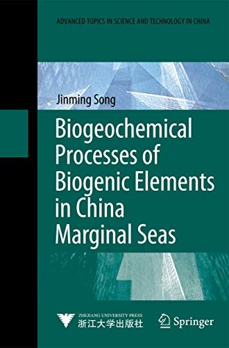 Biogeochemical Processes of Biogenic Elements in China Marginal Seas (Advanced Topics in Science and Technology in China)