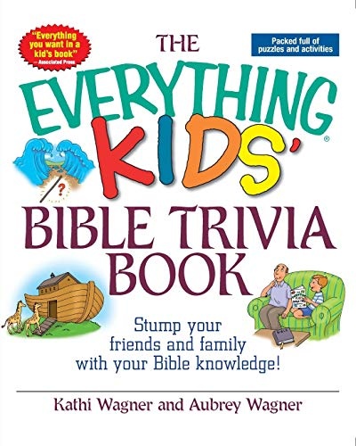 The Everything Kids Bible Trivia Book: Stump Your Friends and Family With Your Bible Knowledge