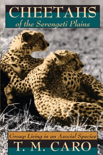 Cheetahs of the Serengeti Plains: Group Living in an Asocial Species (Wildlife Behavior and Ecology series)