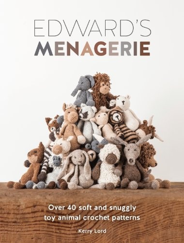 Edward's Menagerie: Over 40 soft and snuggly toy animal crochet patterns
