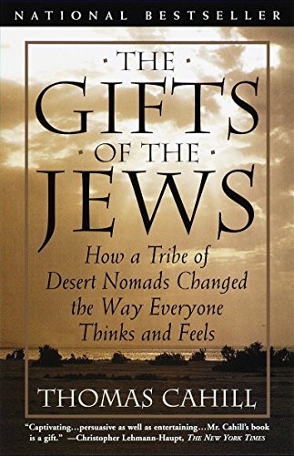 The Gifts of the Jews: How a Tribe of Desert Nomads Changed the Way Everyone Thinks and Feels (The Hinges of History)