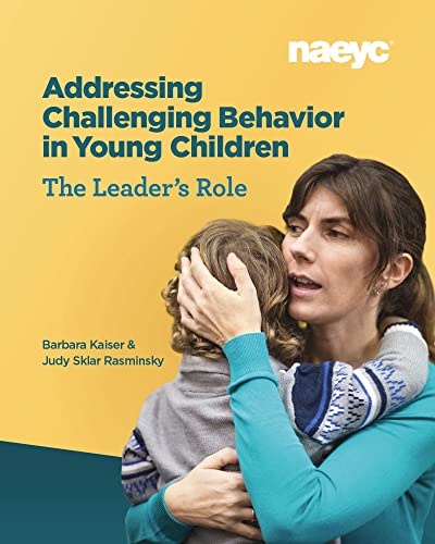 Addressing Challenging Behavior in Young Children: The Leader's Role