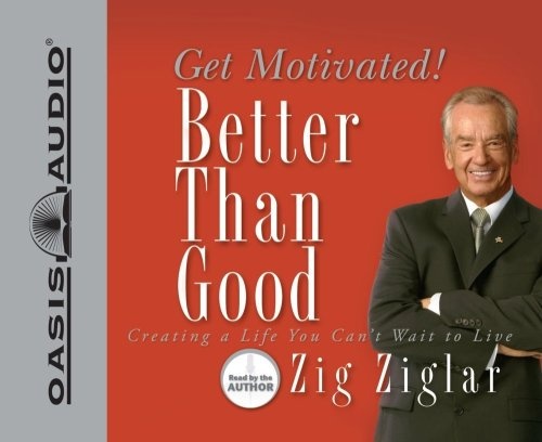 Better Than Good: Get Motivated! by Zig Ziglar [Audio CD]
