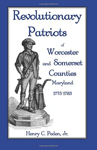 Revolutionary Patriots of Worcester and Somerset Counties, Maryland 1775-1783