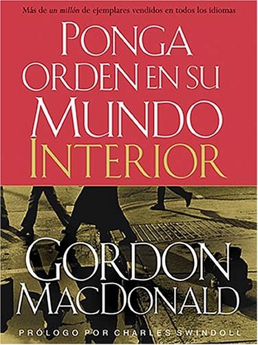 Ponga Orden En Su Mundo Interior / Ordering Your Private World: Aprenda a Mantener Su Crecimiento Personal Y Espiritual (Spanish Edition)