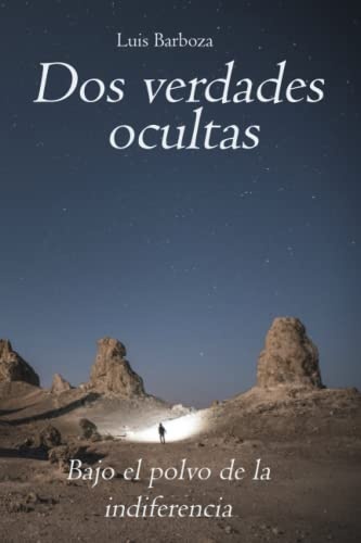 Dos verdades Ocultas: Bajo el polvo de la indiferencia (Spanish Edition)