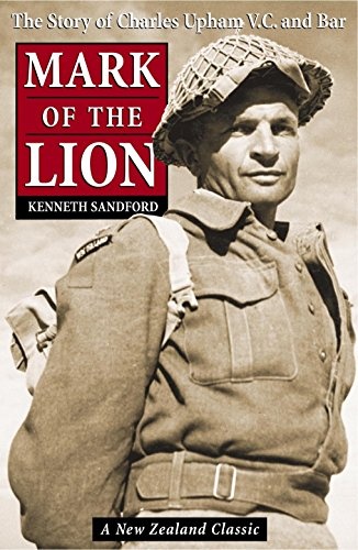 Mark Of The Lion: The Story Of Capt. Charles Upham, V.C. And Bar
