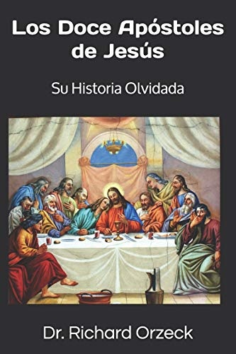 Los Doce ApÃ³stoles de JesÃºs: Su historia olvidada (Spanish Edition)