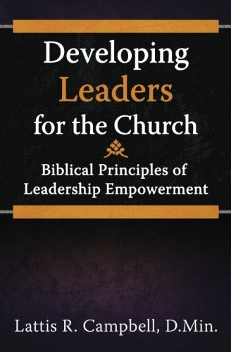 Developing Leaders for the Church: Biblical Principles of Leadership Empowerment