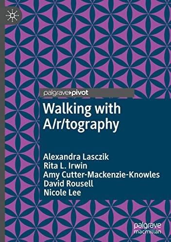 Walking with A/r/tography (Palgrave Studies in Movement across Education, the Arts and the Social Sciences)