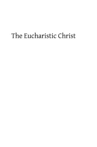 The Eucharistic Christ: Reflections and Considerations on the Blessed Sacrament