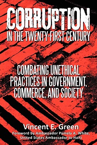 Corruption in the Twenty-First Century: Combating Unethical Practices in Government, Commerce, and Society