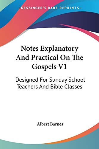 Notes Explanatory And Practical On The Gospels V1: Designed For Sunday School Teachers And Bible Classes