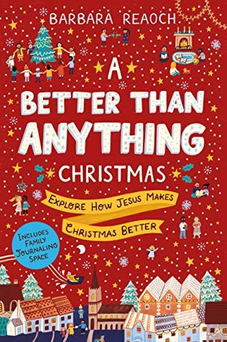 A Better Than Anything Christmas: Explore How Jesus Makes Christmas Better (An Interactive Family Advent Devotional Complete with Parent Guide, Activities, and Space for Journaling)