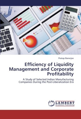 Efficiency of Liquidity Management and Corporate Profitability: A Study of Selected Indian Manufacturing Companies During the Post-Liberalization Era
