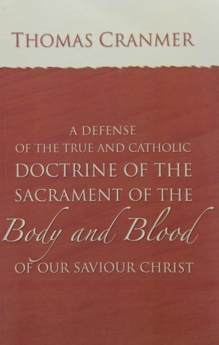 A Defence of the True and Catholic Doctrine of the Sacrament of the Body and Blood of Our Savior Christ: With a Confutation of Sundry Errors ... of the Most Ancient Doctors of the Church