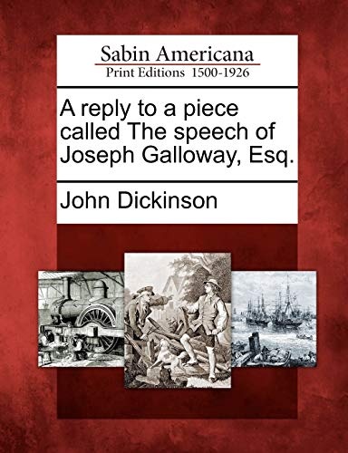 A Reply to a Piece Called the Speech of Joseph Galloway, Esq.