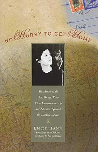 No Hurry to Get Home: The Memoir of the New Yorker Writer Whose Unconventional Life and Adventures Spanned the 20th Century