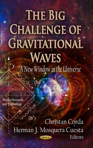 The Big Challenge of Gravitational Waves: A New Window in the Universe (Physics Research and Technology)
