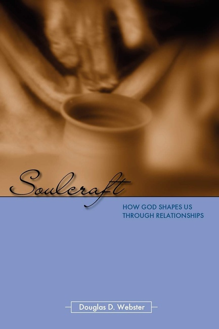 Soulcraft: How God Shapes Us Through Relationships