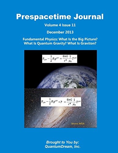 Prespacetime Journal Volume 4 Issue 11: Fundamental Physics: What Is the Big Picture? What Is Quantum Gravity? What Is Graviton?