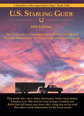 U.S. Stabling Guide: The Country's Comprehensive Guide for Horse Transportation in the United States and Canada