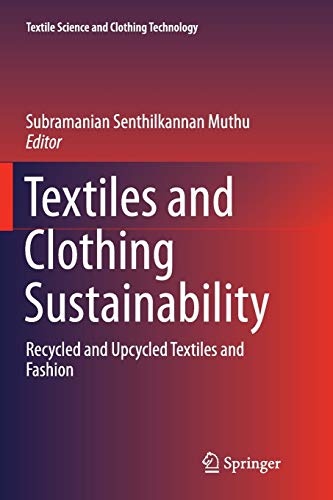 Textiles and Clothing Sustainability: Recycled and Upcycled Textiles and Fashion (Textile Science and Clothing Technology)