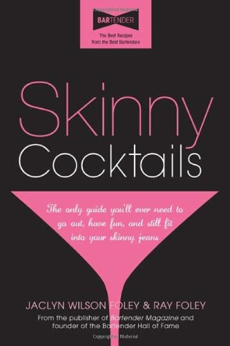Skinny Cocktails: The only guide you'll ever need to go out, have fun, and still fit into your skinny jeans