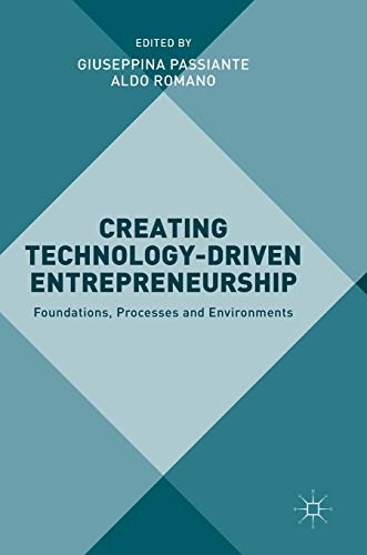 Creating Technology-Driven Entrepreneurship: Foundations, Processes and Environments