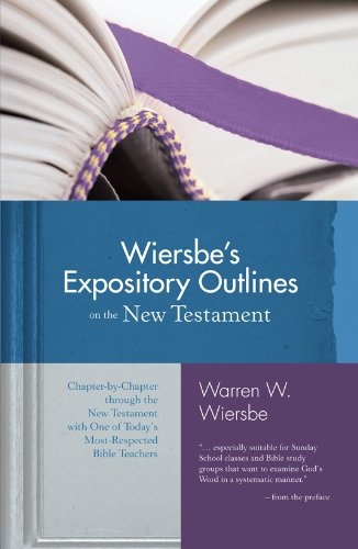 Wiersbe's Expository Outlines on the New Testament: Chapter-by-Chapter through the New Testament with One of Today's Most Respected Bible Teachers (Warren Wiersbe)
