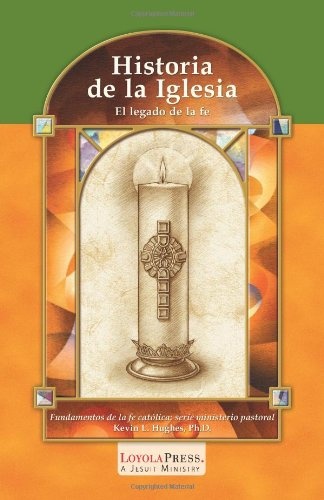 Historia de la Iglesia: El legado de la fe (Catholic Basics: A Pastoral Ministry Series) (Spanish Edition)