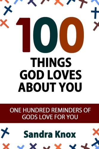 100 Things God Loves About You: One Hundred Reminders of Gods Love for You