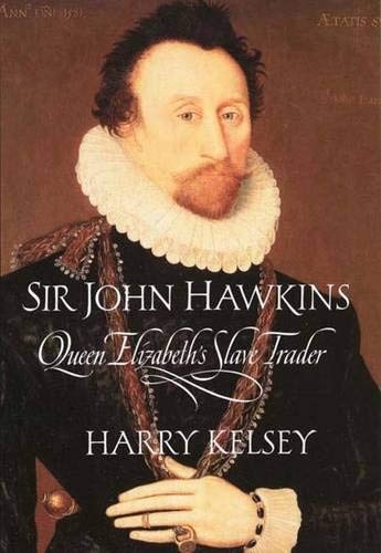 Sir John Hawkins: Queen ElizabethÂs Slave Trader