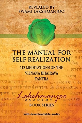 The Manual for Self Realization: 112 Meditations of the Vijnana Bhairava (Lakshmanjoo Academy Book Series)