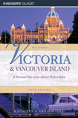 Victoria and Vancouver Island: A Personal Tour Of An Almost Perfect Eden (Hill Guides Series)