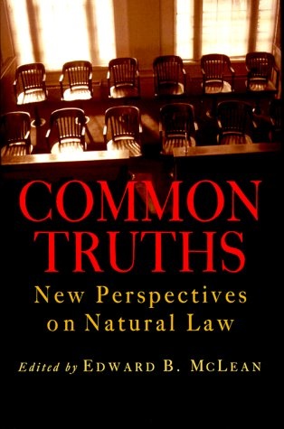 Common Truths: New Perspectives on Natural Law (Goodrich Lecture Series)